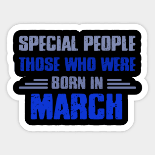 Special people those who wre born in MARCH Sticker